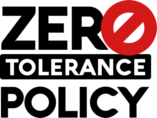 Zero tolerance policy